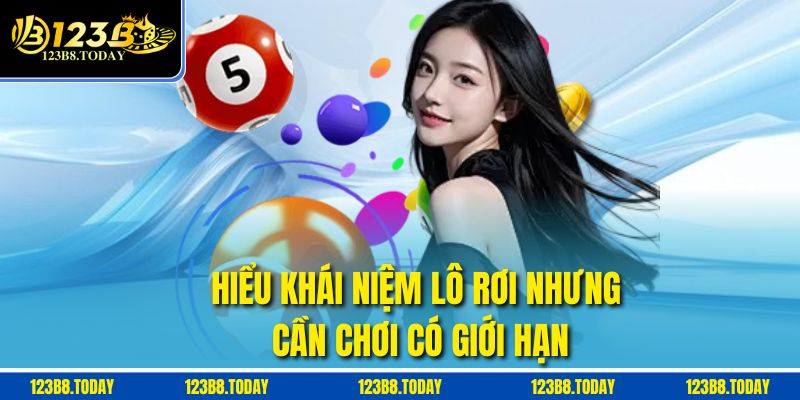Hiểu khái niệm lô rơi nhưng cần chơi có giới hạn